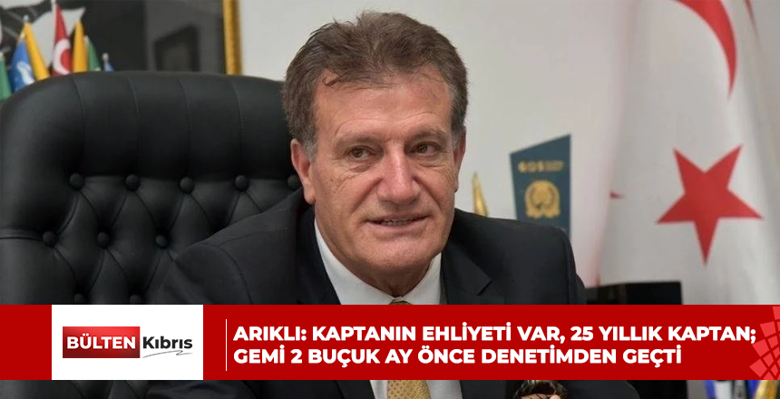 Arıklı: Kaptanın ehliyeti var, 25 yıllık kaptan; gemi 2 buçuk ay önce denetimden geçti
