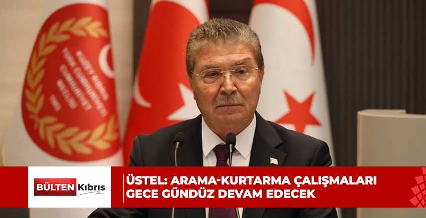Üstel: Arama-kurtarma çalışmaları gece gündüz devam edecek