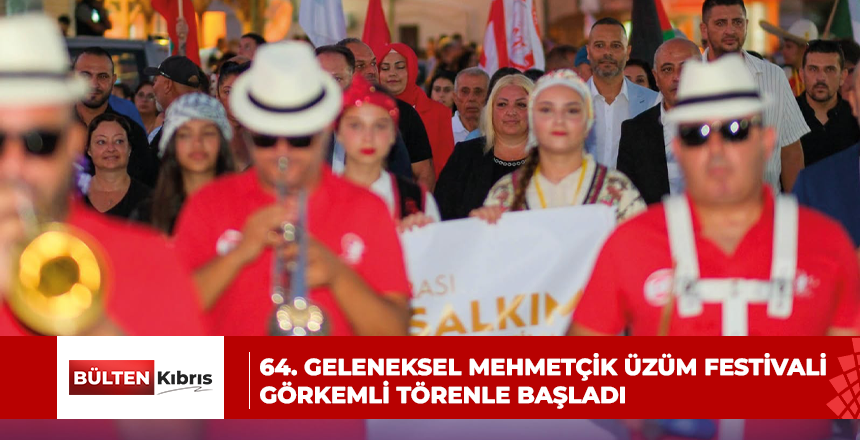64. GELENEKSEL MEHMETÇİK ÜZÜM FESTİVALİ GÖRKEMLİ TÖRENLE BAŞLADI
