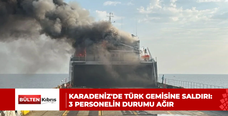 Karadeniz’de Türk gemisine dron saldırısı: 3 personelin durumu ağır
