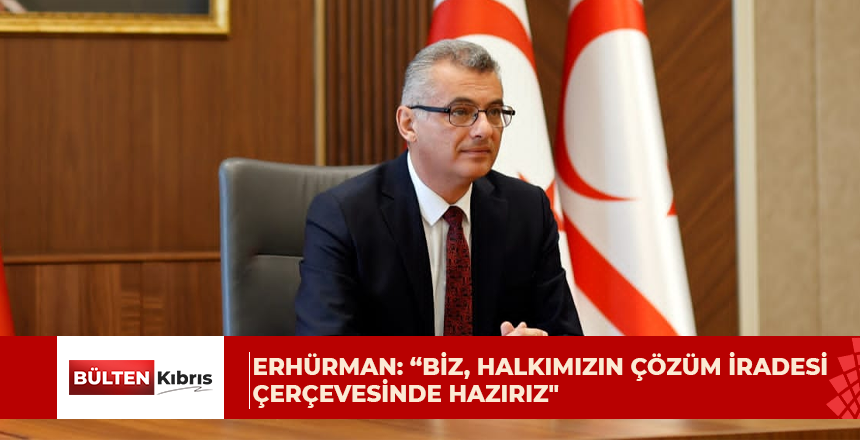 Erhürman: “Biz, halkımızın çözüm iradesi çerçevesinde hazırız. Bunu açıkça söyledik. Gerisi laf-ı güzaf”