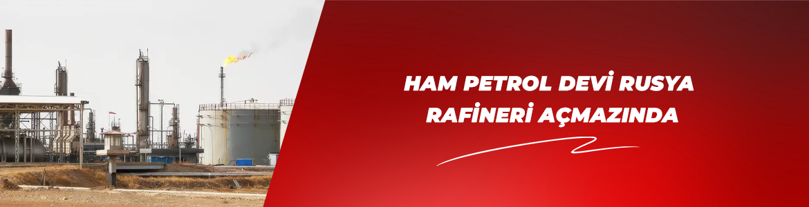 Ham petrol devi Rusya rafineri açmazında