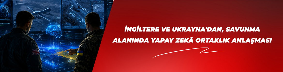 İngiltere ve Ukrayna’dan, savunma alanında yapay zekâ ortaklık anlaşması