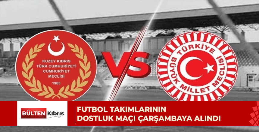 Meclis Takımları arasındaki maç, çarşamba gününe alındı