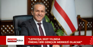 ATAOĞLU: LEFKOŞA 2027’DE ÖNEMLİ BİR GENÇLİK MERKEZİ OLACAK