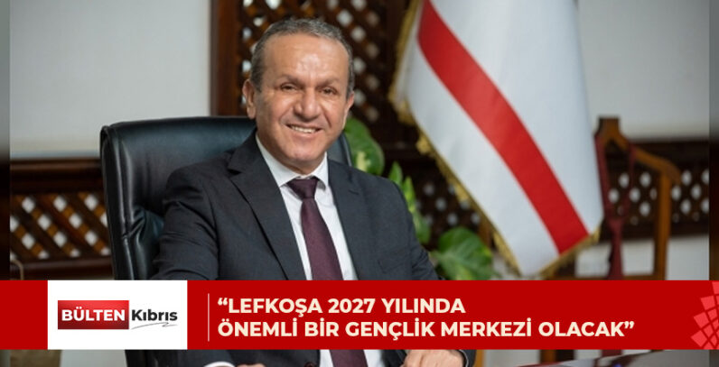 ATAOĞLU: LEFKOŞA 2027’DE ÖNEMLİ BİR GENÇLİK MERKEZİ OLACAK