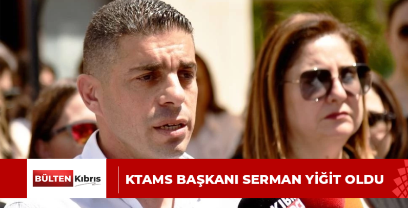 KTAMS BAŞKANI SERMAN YİĞİT OLDU