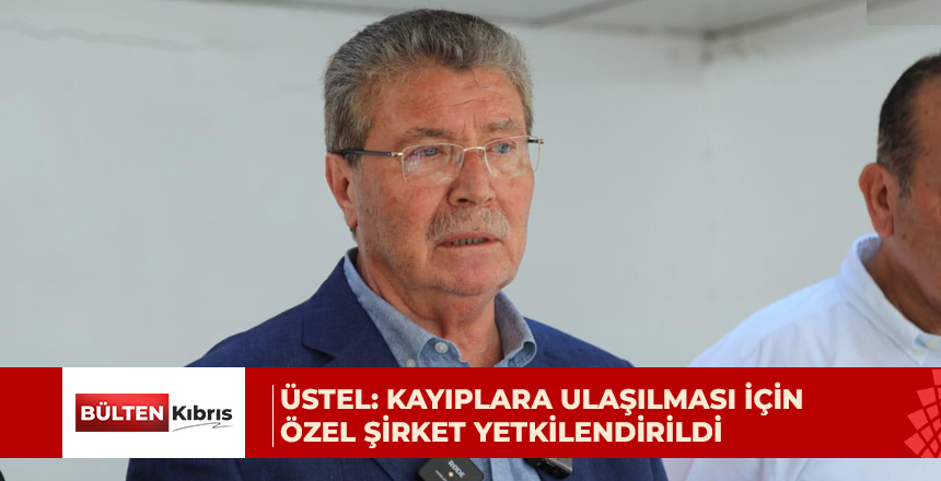 Üstel: Kayıplara ulaşılması için derin su aramalarında uzman özel şirket yetkilendirildi