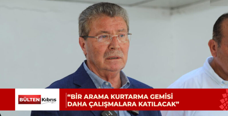 Üstel: Derin sularda arama yapabilen yeni bir gemi daha çalışmalara katılacak