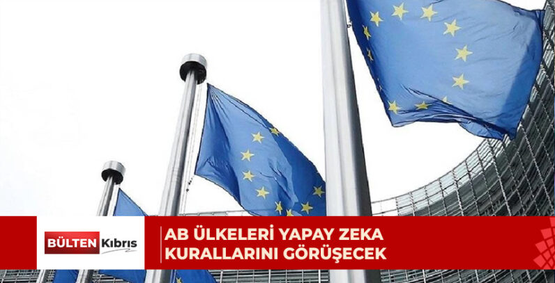AB ülkeleri yapay zeka kurallarını görüşecek