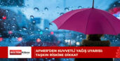 AFMER’den kuvvetli yağış ve ani taşkın uyarısı: Su birikmiş yollardan geçmeyin