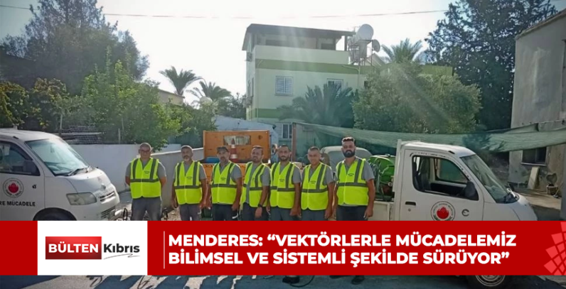 Menderes: “Vektörlerle mücadelemiz bilimsel ve sistemli şekilde sürüyor”