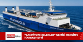 “ŞAMPİYON MELEKLER” GEMİSİ MERSİN’E HAREKET ETTİ