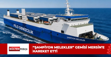 “ŞAMPİYON MELEKLER” GEMİSİ MERSİN’E HAREKET ETTİ