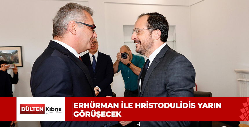 Erhürman ile Hristodulidis yarın görüşecek