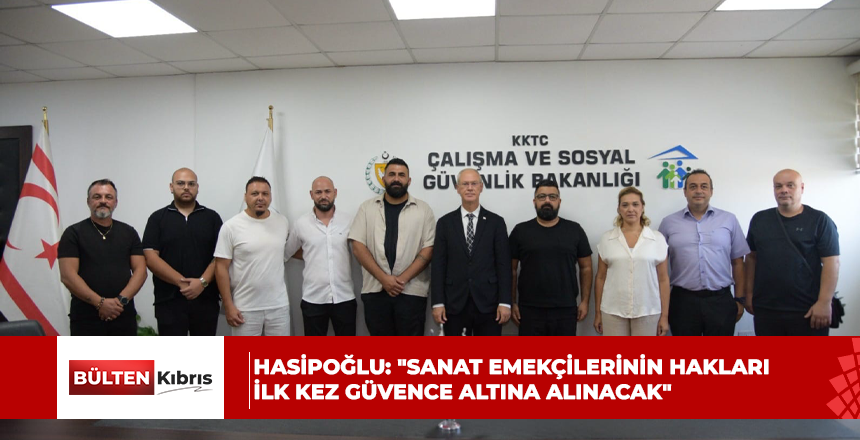 HASİPOĞLU: “SANAT EMEKÇİLERİNİN HAKLARI  İLK KEZ GÜVENCE ALTINA ALINACAK”
