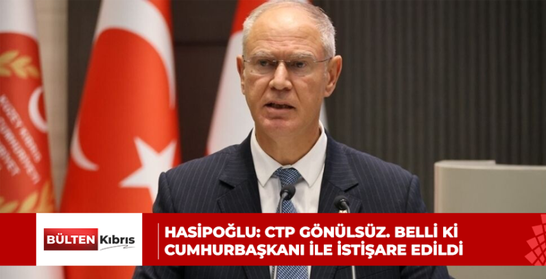HASİPOĞLU’NDAN ERHÜRMAN’IN KARARI SONRASI AÇIKLAMA: CTP GÖNÜLSÜZ. BELLİ Kİ SAYIN CUMHURBAŞKANI İLE İSTİŞARE EDİLDİ
