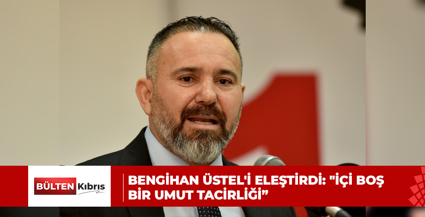 BENGİHAN ÜSTEL’İ ELEŞTİRDİ: “İÇİ BOŞ BİR UMUT TACİRLİĞİ”
