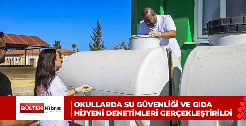 OKULLARDA SU GÜVENLİĞİ VE GIDA HİJYENİ DENETİMLERİ GERÇEKLEŞTİRİLDİ