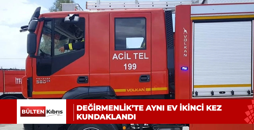DEĞİRMENLİK’TE AYNI EV İKİNCİ KEZ KUNDAKLANDI