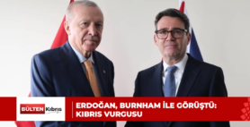 ERDOĞAN, BURNHAM İLE GÖRÜŞTÜ: KIBRIS VURGUSU