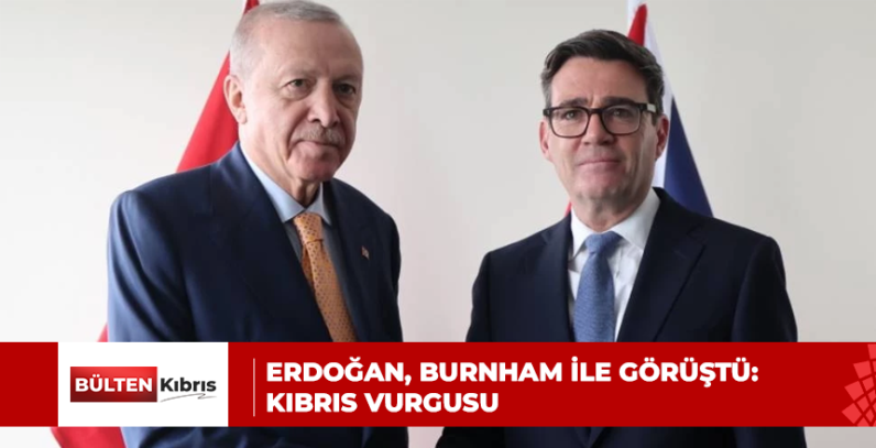 ERDOĞAN, BURNHAM İLE GÖRÜŞTÜ: KIBRIS VURGUSU