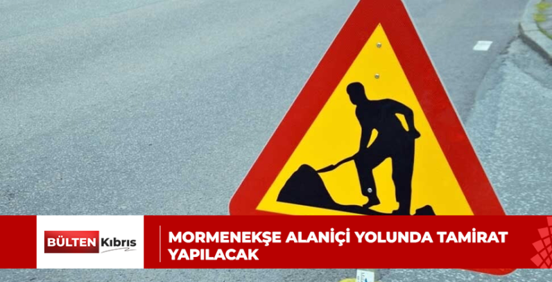 MORMENEKŞE ALANİÇİ YOLUNDA TAMİRAT YAPILACAK