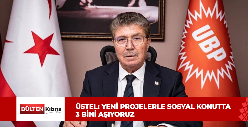 ÜSTEL: YENİ PROJELERLE SOSYAL KONUTTA 3 BİNİ AŞIYORUZ