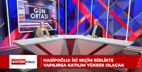HASİPOĞLU: İKİ SEÇİM BİRLİKTE YAPILIRSA KATILIM YÜKSEK OLACAK