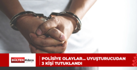 POLİSİYE OLAYLAR… UYUŞTURUCUDAN 3 KİŞİ TUTUKLANDI