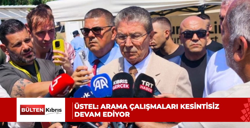 Üstel: Arama çalışmaları kesintisiz devam ediyor
