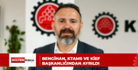 BENGİHAN, KTAMS VE KİEF BAŞKANLIĞINDAN AYRILDI