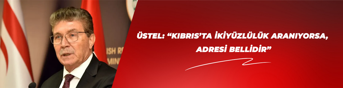 BAŞBAKAN ÜSTEL, HRİSTODULİDİS’İ KINADI: “KIBRIS’TA İKİYÜZLÜLÜK ARANIYORSA, ADRESİ BELLİDİR”