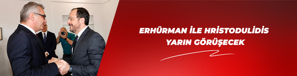 Erhürman ile Hristodulidis yarın görüşecek