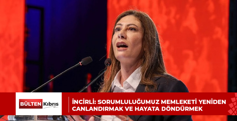 İNCİRLİ: SORUMLULUĞUMUZ MEMLEKETİ YENİDEN CANLANDIRMAK VE HAYATA DÖNDÜRMEK