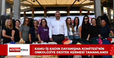 KAMU-İŞ KADIN DAYANIŞMA KOMİTESİ’NİN ONKOLOJİYE DESTEK KERMESİ TAMAMLANDI