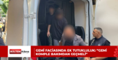 GEMİ FACİASINDA EK TUTUKLULUK: “GEMİ KOMPLE BAKIMDAN GEÇMELİ”