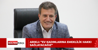 ARIKLI: “EV KADINLARINA EMEKLİLİK HAKKI SAĞLAYACAĞIZ”