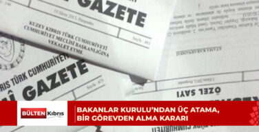 Bakanlar Kurulu’ndan üç atama, bir görevden alma kararı