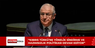 “KIBRIS TÜRKÜ’NE YÖNELİK SİNDİRME VE HAZIMSIZLIK POLİTİKASI DEVAM EDİYOR”