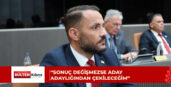 Yeşilırmak: Sonuç değişmezse aday adaylığından çekileceğim