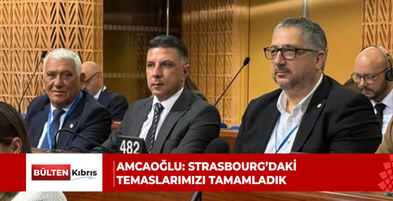 AMCAOĞLU: STRASBOURG’DAKİ TEMASLARIMIZI TAMAMLADIK
