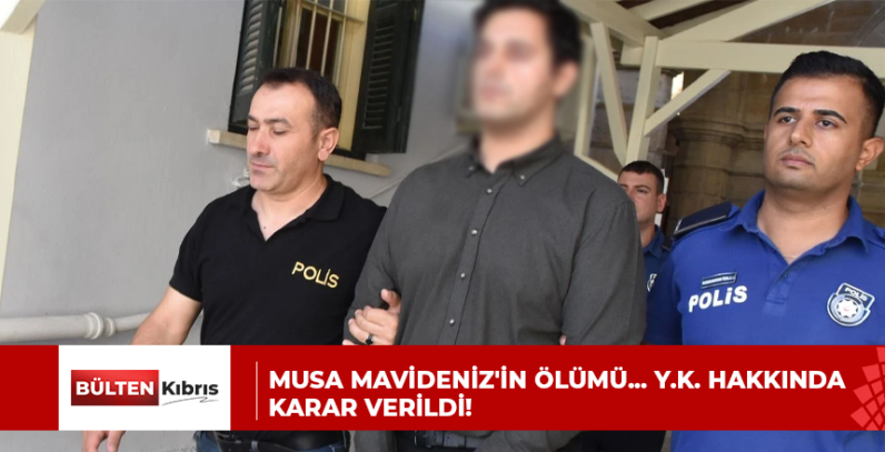 MUSA MAVİDENİZ’İN ÖLÜMÜ… Y.K. HAKKINDA KARAR VERİLDİ!