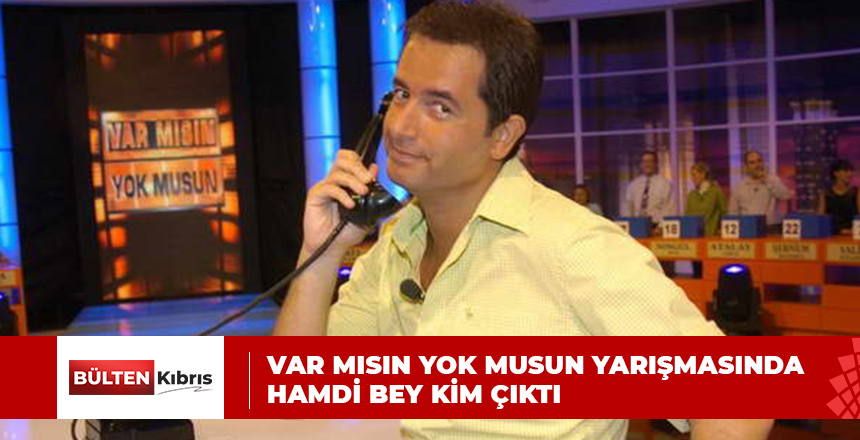 VAR MISIN YOK MUSUN YARIŞMASINDA HAMDİ BEY KİM ÇIKTI