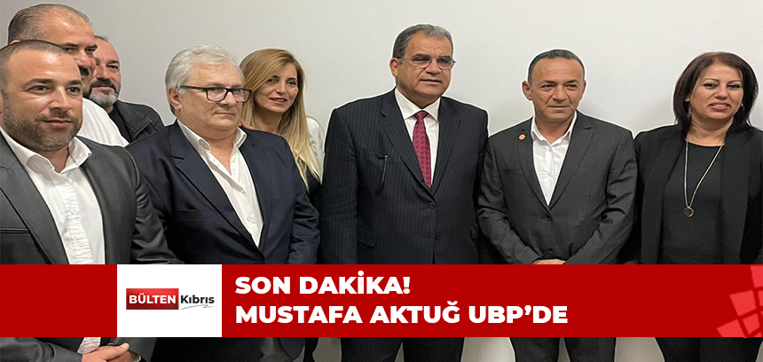 MUSTAFA AKTUĞ UBP’DE