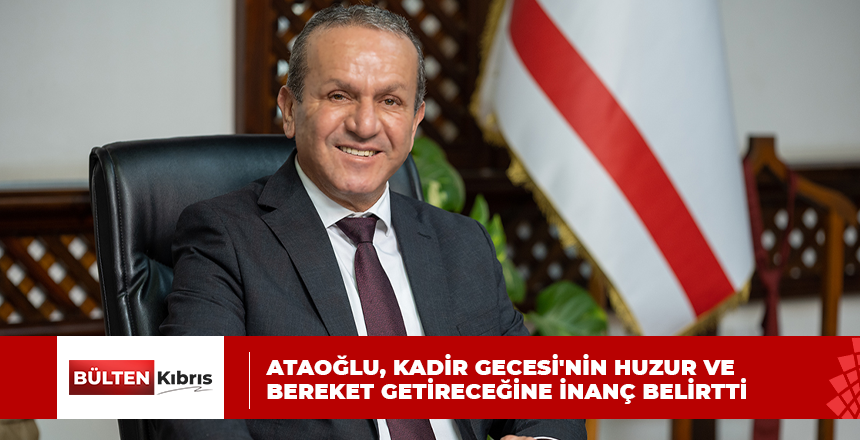ATAOĞLU, KADİR GECESİ NEDENİYLE MESAJ YAYIMLADI