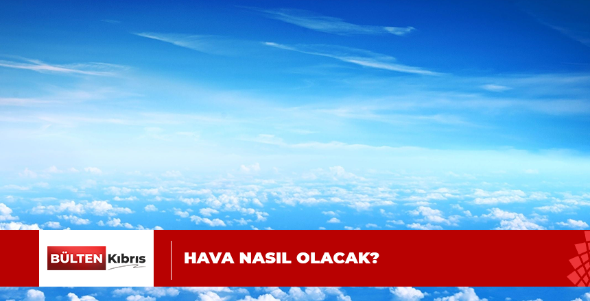 METEOROLOJİ DAİRESİ AÇIKLADI