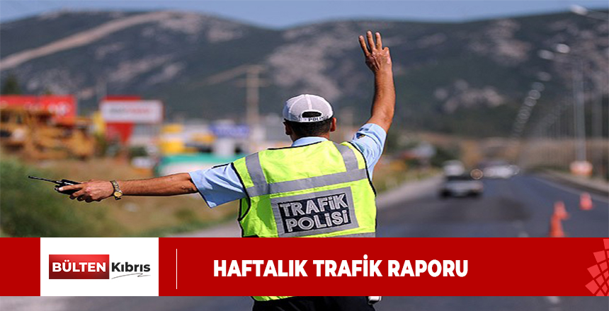 HAFTALIK TRAFİK RAPORU