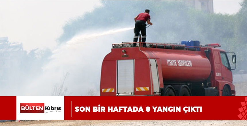 SON BİR HAFTADA 8 YANGIN ÇIKTI…