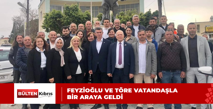 FEYZİOĞLU VE TÖRE KÖYLERİ ZİYARET EDEREK VATANDAŞLA BİR ARAYA GELDİ
